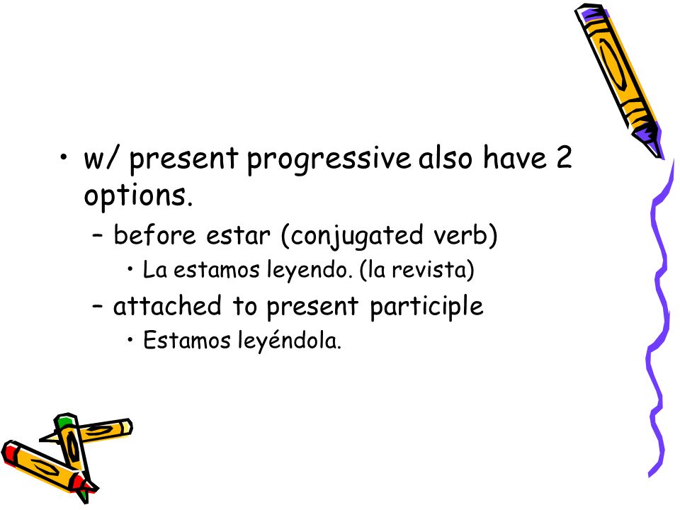w/ present progressive also have 2 options.