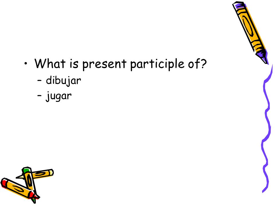 What is present participle of