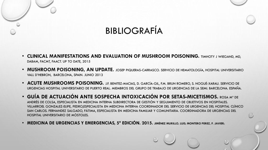 bibliografía Clinical manifestations and evaluation of mushroom poisoning. Timhoty j wiegand, md, dabam, facmt, faact. Up to date,