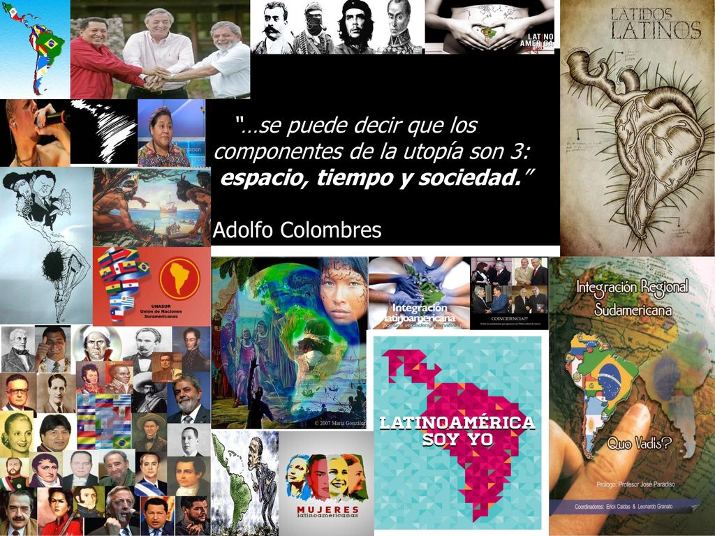 …se puede decir que los componentes de la utopía son 3: espacio, tiempo y sociedad. Adolfo Colombres