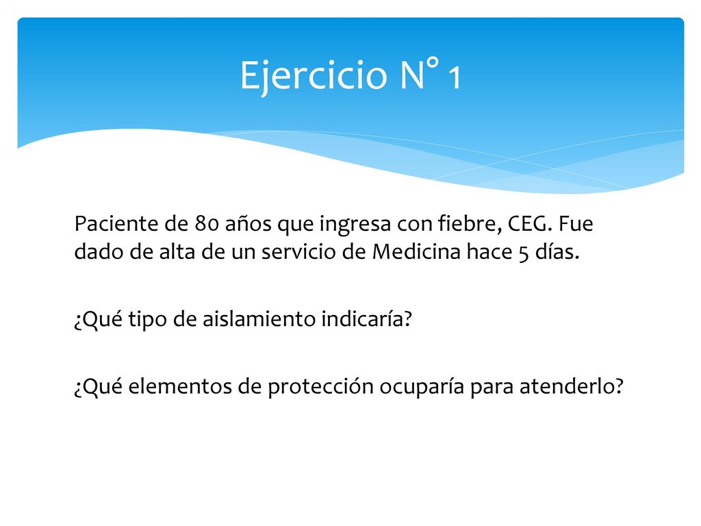 Ejercicio N° 1 Paciente de 80 años que ingresa con fiebre, CEG. Fue dado de alta de un servicio de Medicina hace 5 días.
