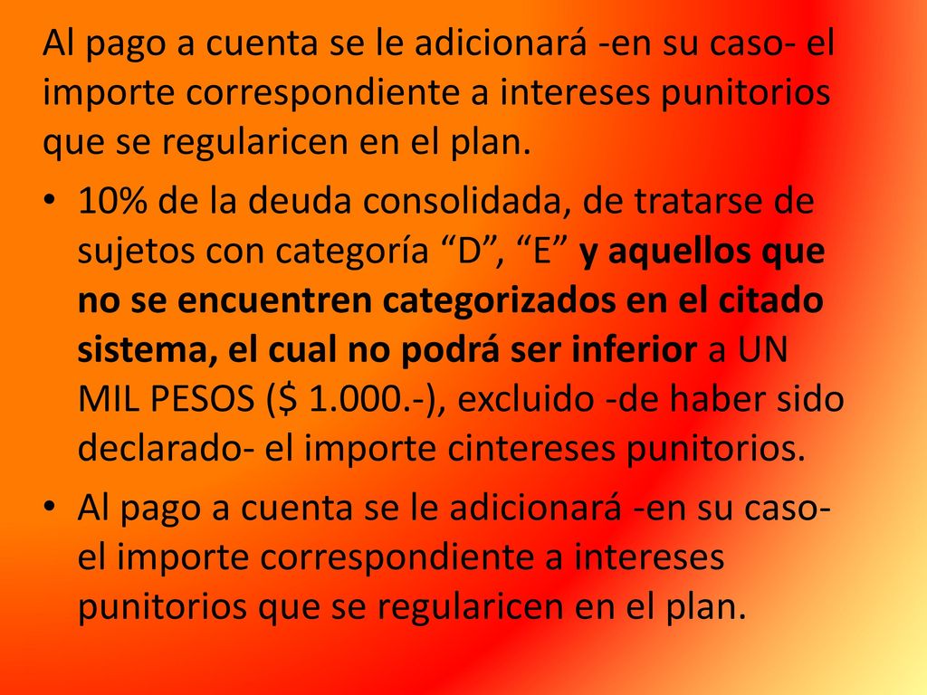 Al pago a cuenta se le adicionará -en su caso- el importe correspondiente a intereses punitorios que se regularicen en el plan.
