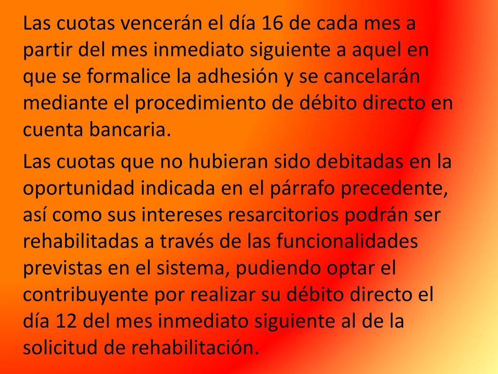 Las cuotas vencerán el día 16 de cada mes a partir del mes inmediato siguiente a aquel en que se formalice la adhesión y se cancelarán mediante el procedimiento de débito directo en cuenta bancaria.