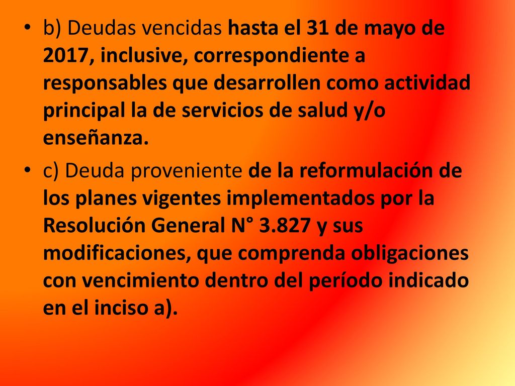 b) Deudas vencidas hasta el 31 de mayo de 2017, inclusive, correspondiente a responsables que desarrollen como actividad principal la de servicios de salud y/o enseñanza.
