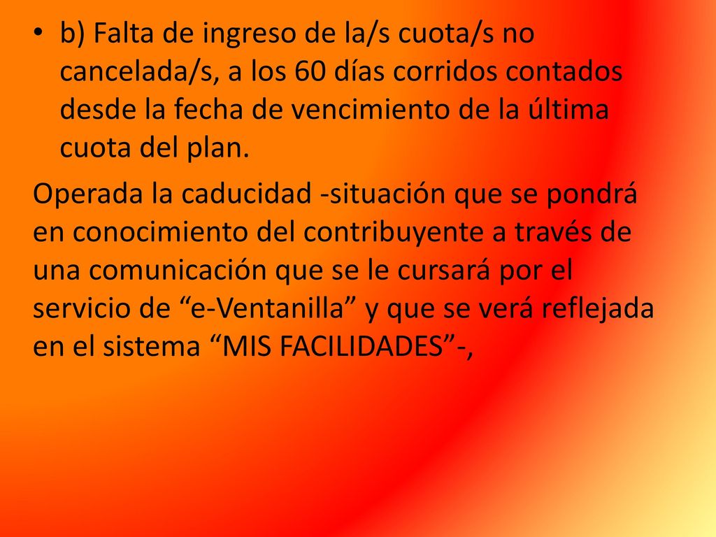 b) Falta de ingreso de la/s cuota/s no cancelada/s, a los 60 días corridos contados desde la fecha de vencimiento de la última cuota del plan.
