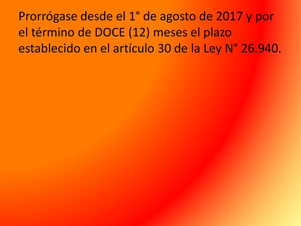 Prorrógase desde el 1° de agosto de 2017 y por el término de DOCE (12) meses el plazo establecido en el artículo 30 de la Ley N°