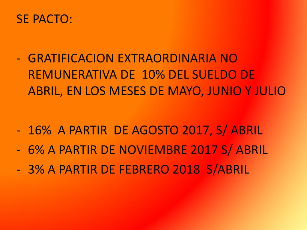 SE PACTO: GRATIFICACION EXTRAORDINARIA NO REMUNERATIVA DE 10% DEL SUELDO DE ABRIL, EN LOS MESES DE MAYO, JUNIO Y JULIO.