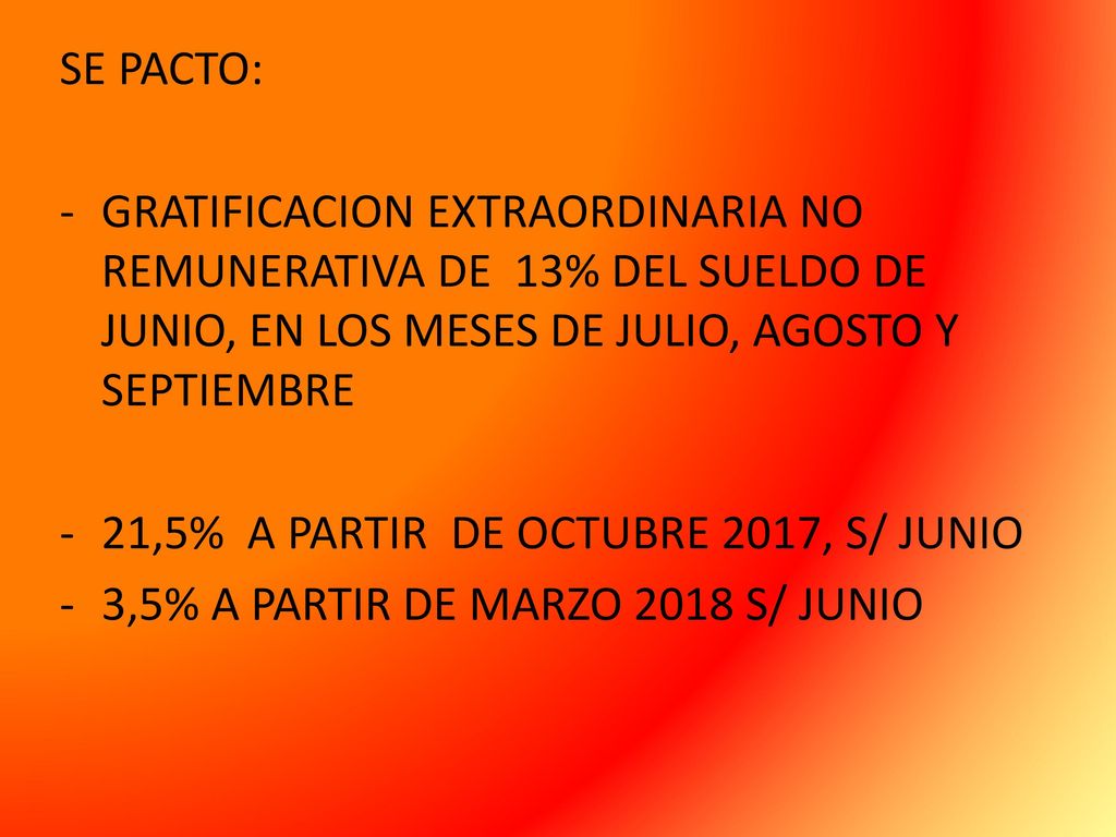 SE PACTO: GRATIFICACION EXTRAORDINARIA NO REMUNERATIVA DE 13% DEL SUELDO DE JUNIO, EN LOS MESES DE JULIO, AGOSTO Y SEPTIEMBRE.
