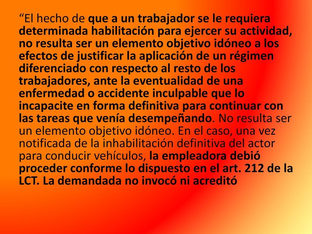 El hecho de que a un trabajador se le requiera determinada habilitación para ejercer su actividad, no resulta ser un elemento objetivo idóneo a los efectos de justificar la aplicación de un régimen diferenciado con respecto al resto de los trabajadores, ante la eventualidad de una enfermedad o accidente inculpable que lo incapacite en forma definitiva para continuar con las tareas que venía desempeñando.