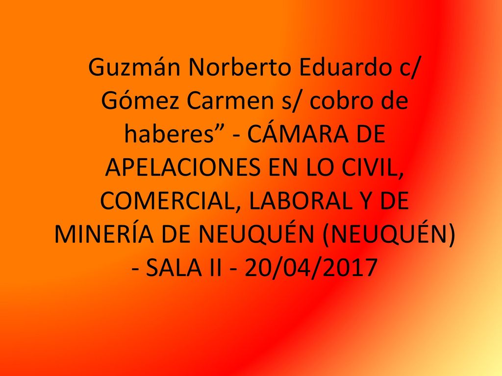 Guzmán Norberto Eduardo c/ Gómez Carmen s/ cobro de haberes - CÁMARA DE APELACIONES EN LO CIVIL, COMERCIAL, LABORAL Y DE MINERÍA DE NEUQUÉN (NEUQUÉN) - SALA II - 20/04/2017