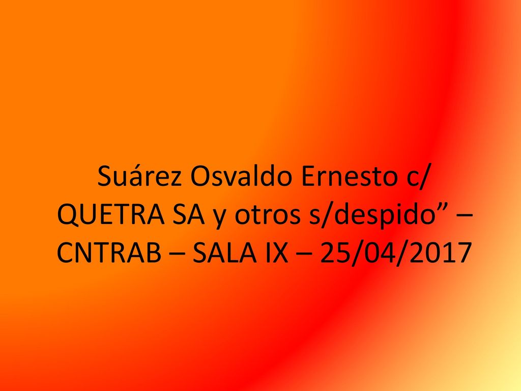 Suárez Osvaldo Ernesto c/ QUETRA SA y otros s/despido – CNTRAB – SALA IX – 25/04/2017