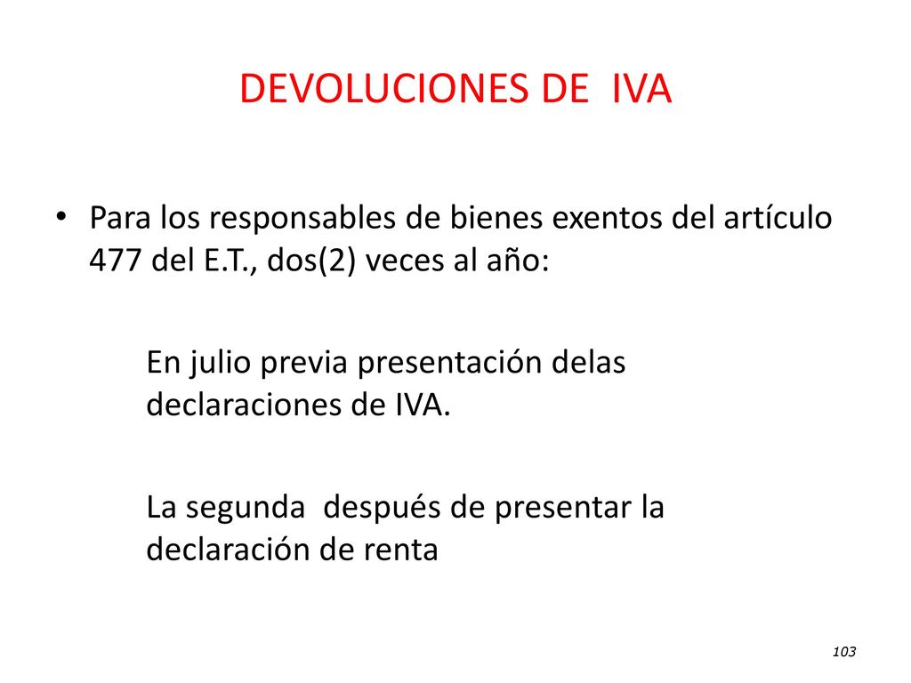 DEVOLUCIONES DE IVA Para los responsables de bienes exentos del artículo 477 del E.T., dos(2) veces al año: