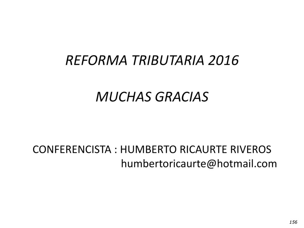 REFORMA TRIBUTARIA 2016 MUCHAS GRACIAS CONFERENCISTA : HUMBERTO RICAURTE RIVEROS