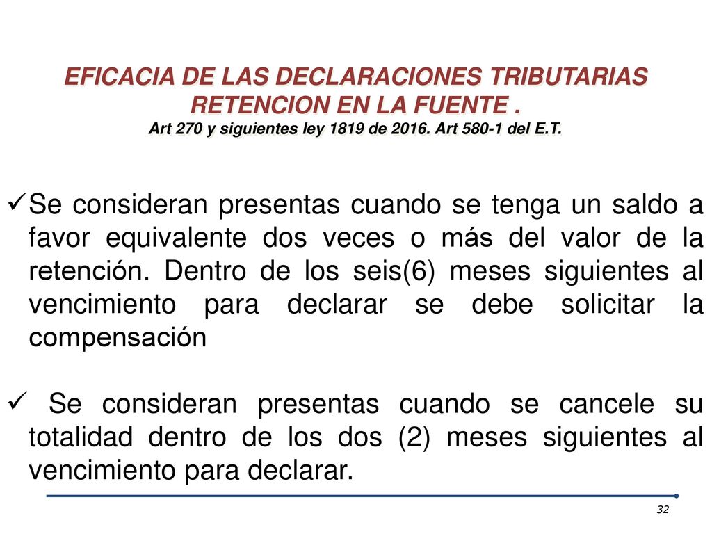 EFICACIA DE LAS DECLARACIONES TRIBUTARIAS. RETENCION EN LA FUENTE . Art 270 y siguientes ley 1819 de Art del E.T.