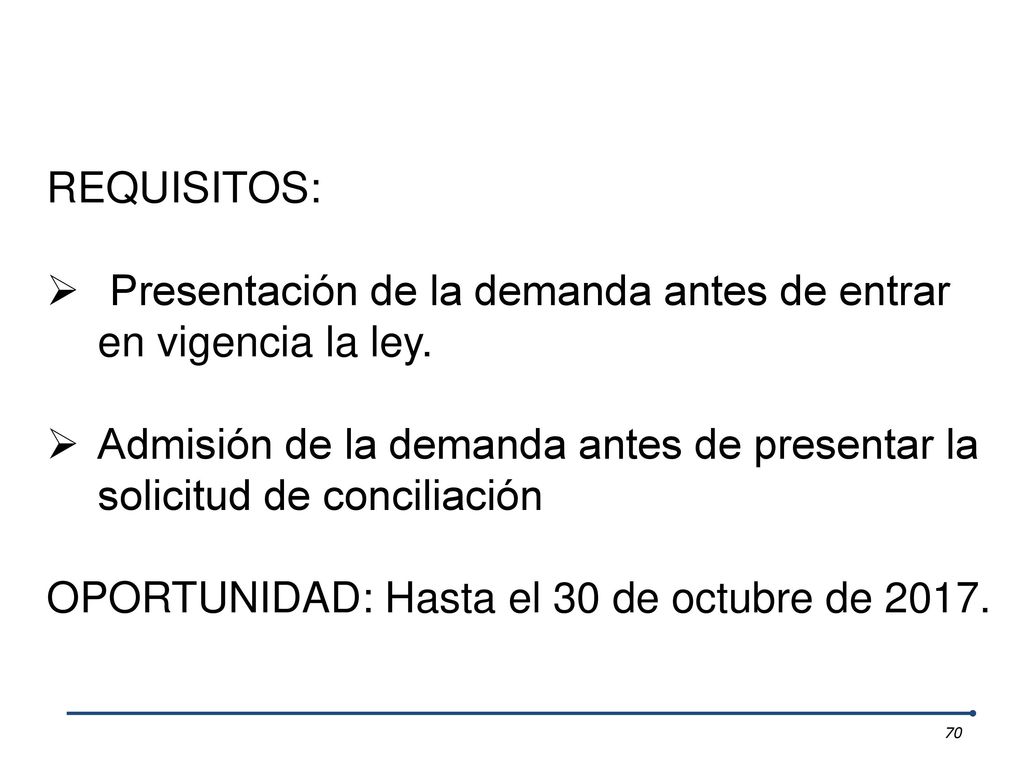 REQUISITOS: Presentación de la demanda antes de entrar en vigencia la ley.