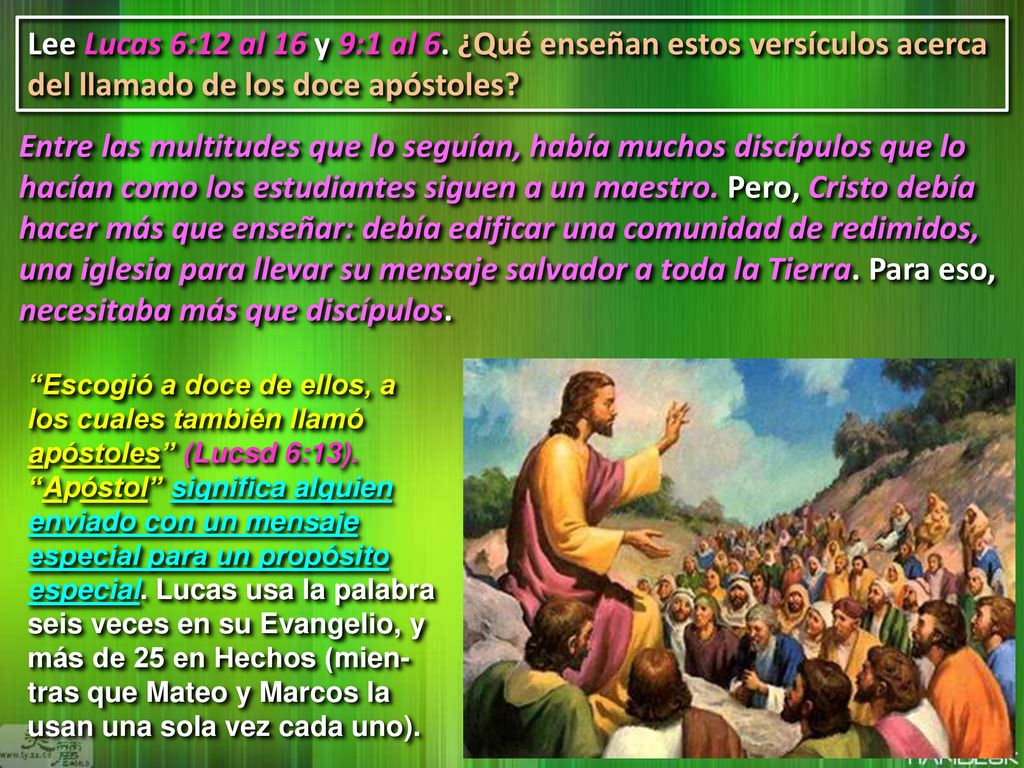 Lee Lucas 6:12 al 16 y 9:1 al 6. ¿Qué enseñan estos versículos acerca del llamado de los doce apóstoles