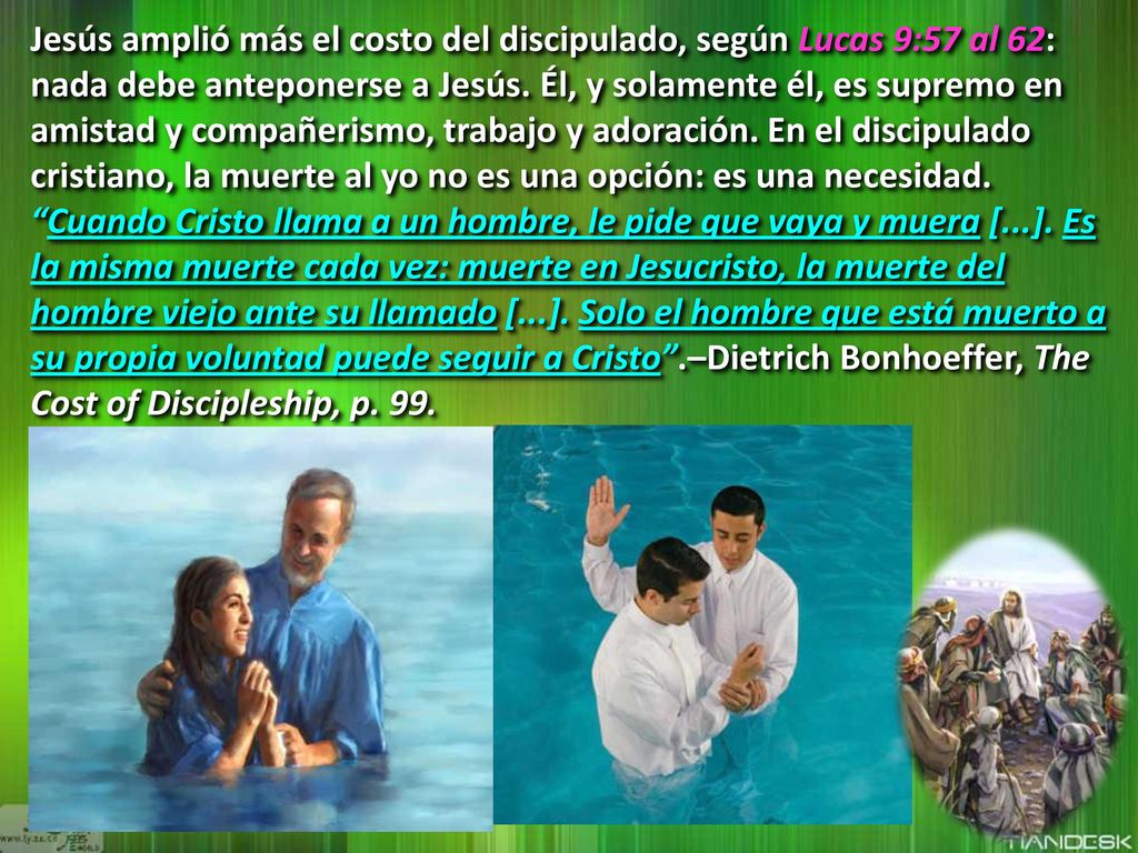 Jesús amplió más el costo del discipulado, según Lucas 9:57 al 62: nada debe anteponerse a Jesús.