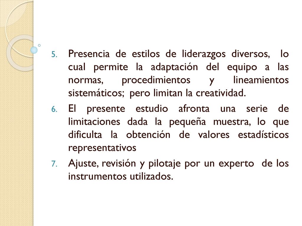 Presencia de estilos de liderazgos diversos, lo cual permite la adaptación del equipo a las normas, procedimientos y lineamientos sistemáticos; pero limitan la creatividad.