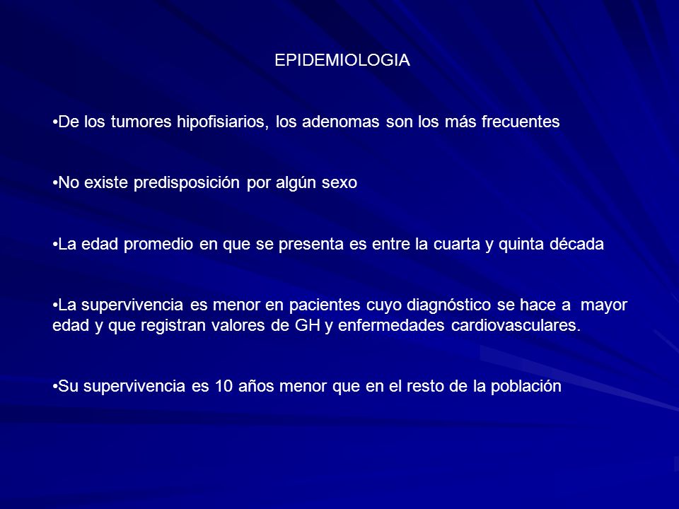 EPIDEMIOLOGIA De los tumores hipofisiarios, los adenomas son los más frecuentes. No existe predisposición por algún sexo.
