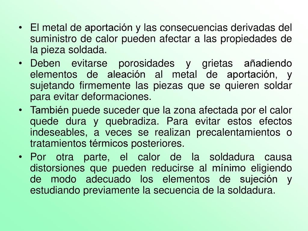 El metal de aportación y las consecuencias derivadas del suministro de calor pueden afectar a las propiedades de la pieza soldada.