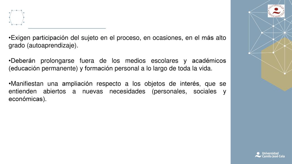 QUÉ … •Exigen participación del sujeto en el proceso, en ocasiones, en el más alto grado (autoaprendizaje).
