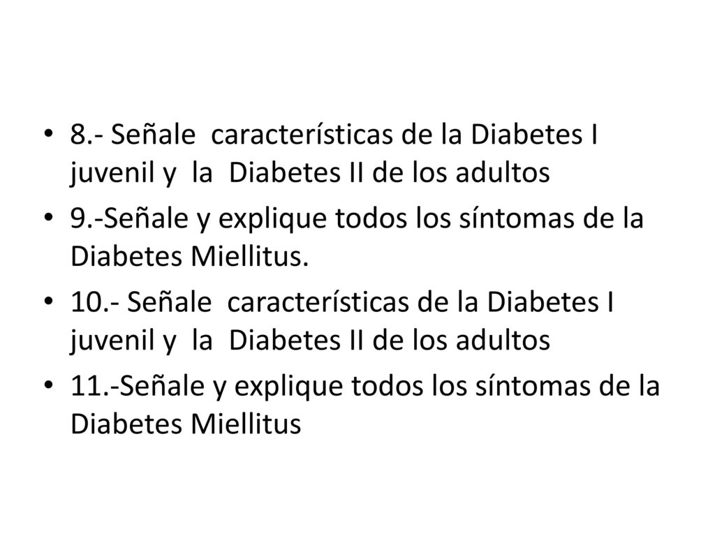 8.- Señale características de la Diabetes I juvenil y la Diabetes II de los adultos