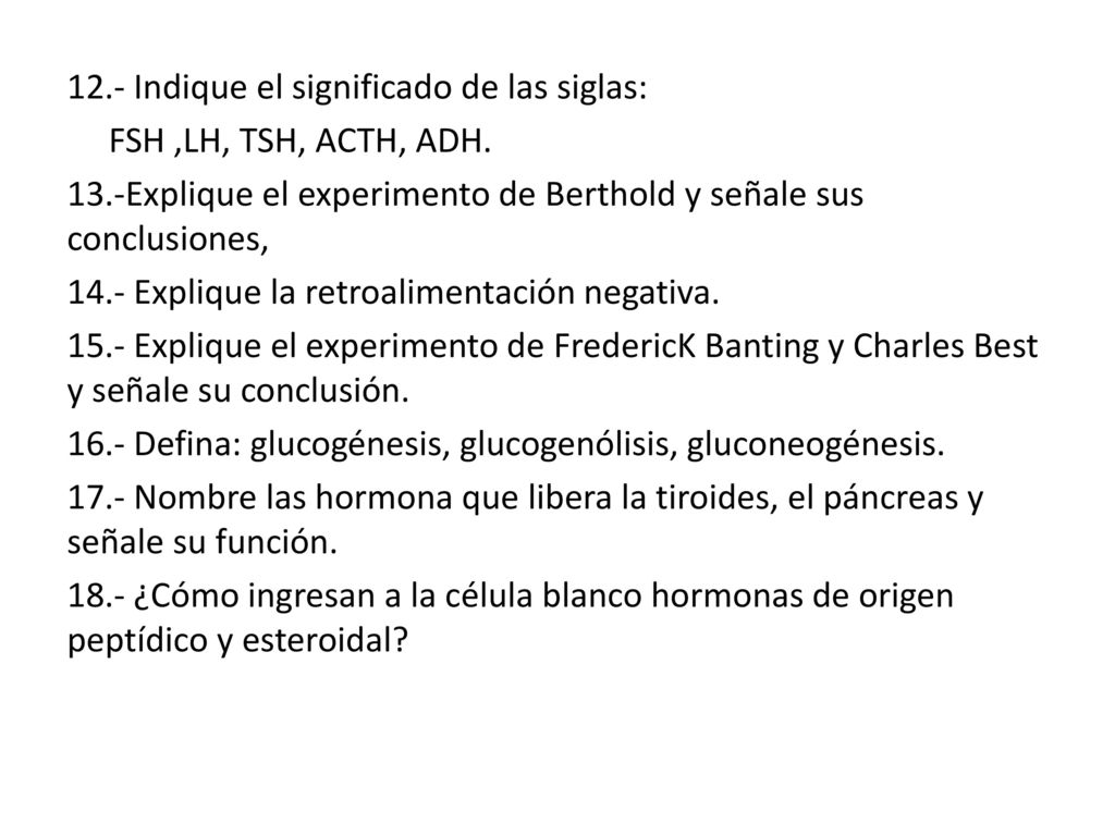12.- Indique el significado de las siglas: FSH ,LH, TSH, ACTH, ADH.