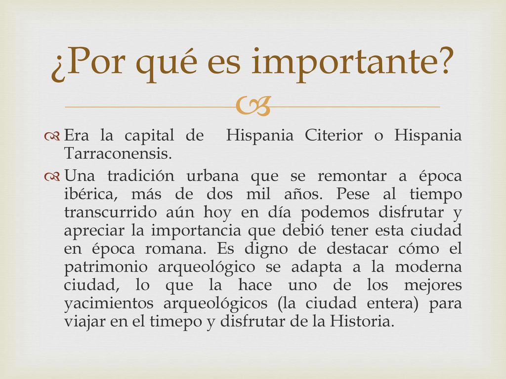 ¿Por qué es importante Era la capital de Hispania Citerior o Hispania Tarraconensis.