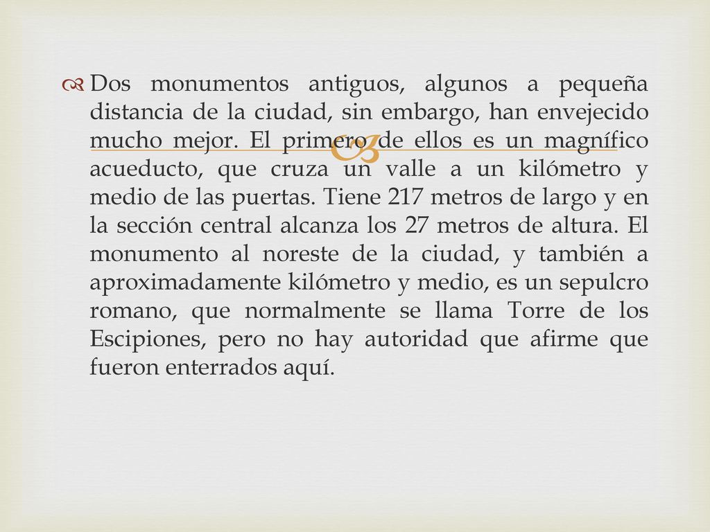 Dos monumentos antiguos, algunos a pequeña distancia de la ciudad, sin embargo, han envejecido mucho mejor.