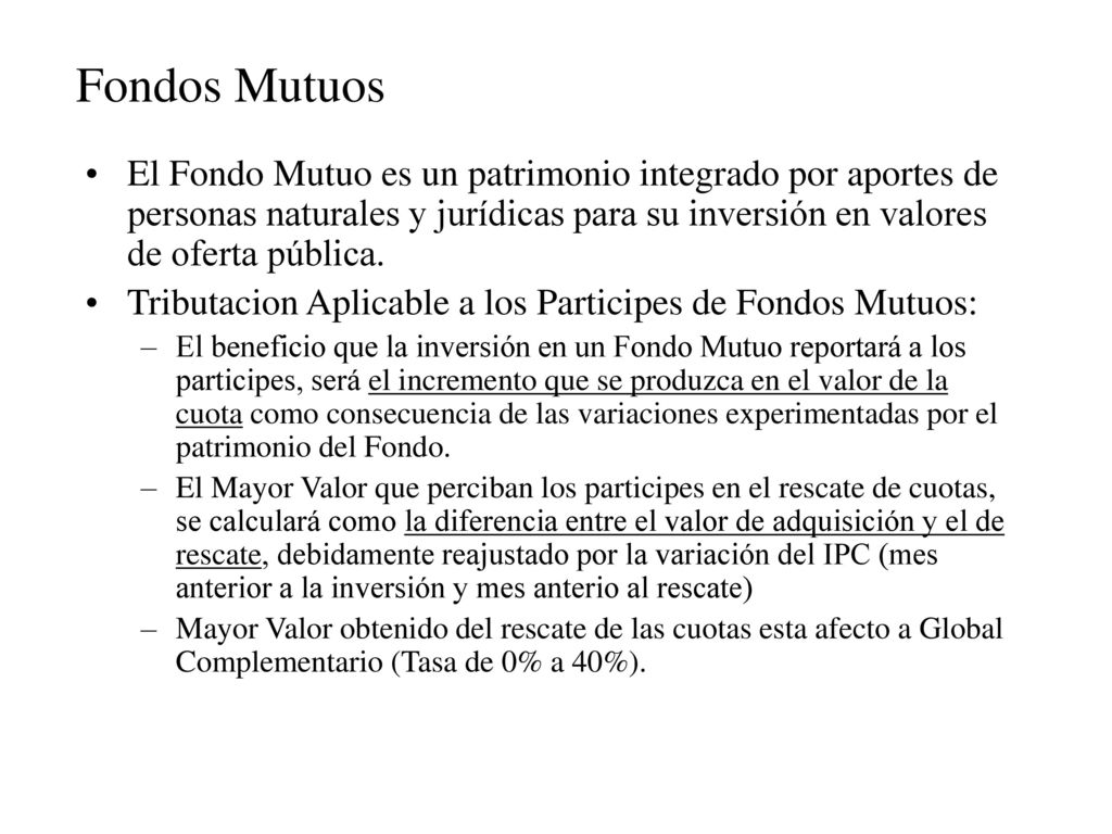 Fondos Mutuos El Fondo Mutuo es un patrimonio integrado por aportes de personas naturales y jurídicas para su inversión en valores de oferta pública.