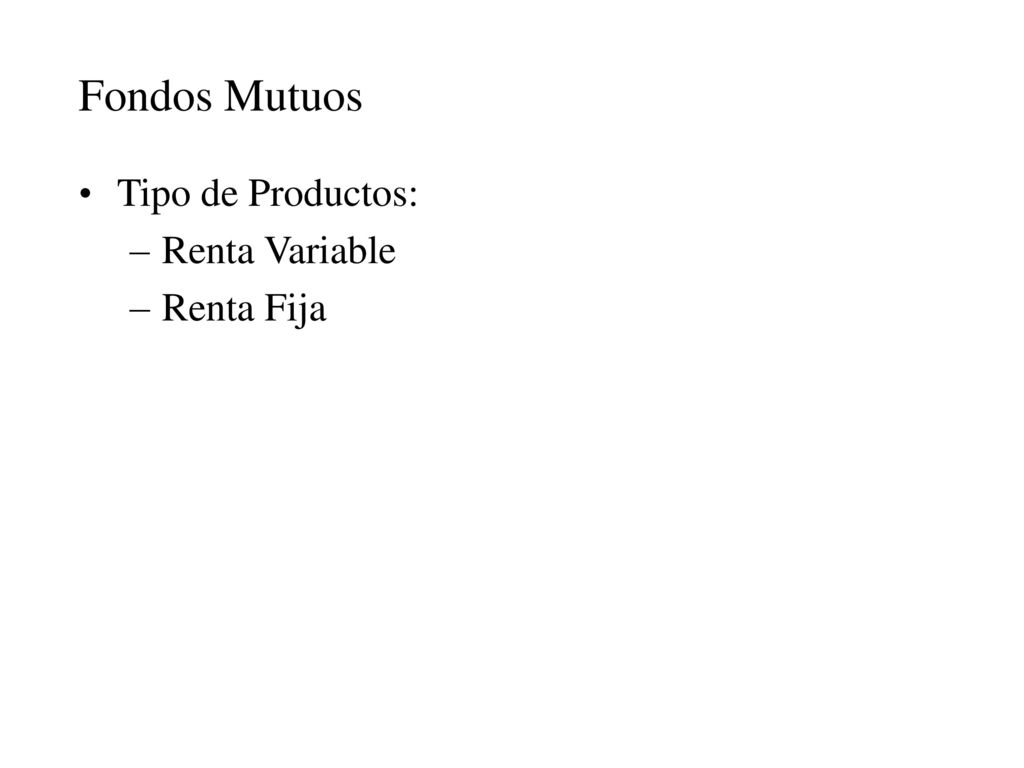 Fondos Mutuos Tipo de Productos: Renta Variable Renta Fija