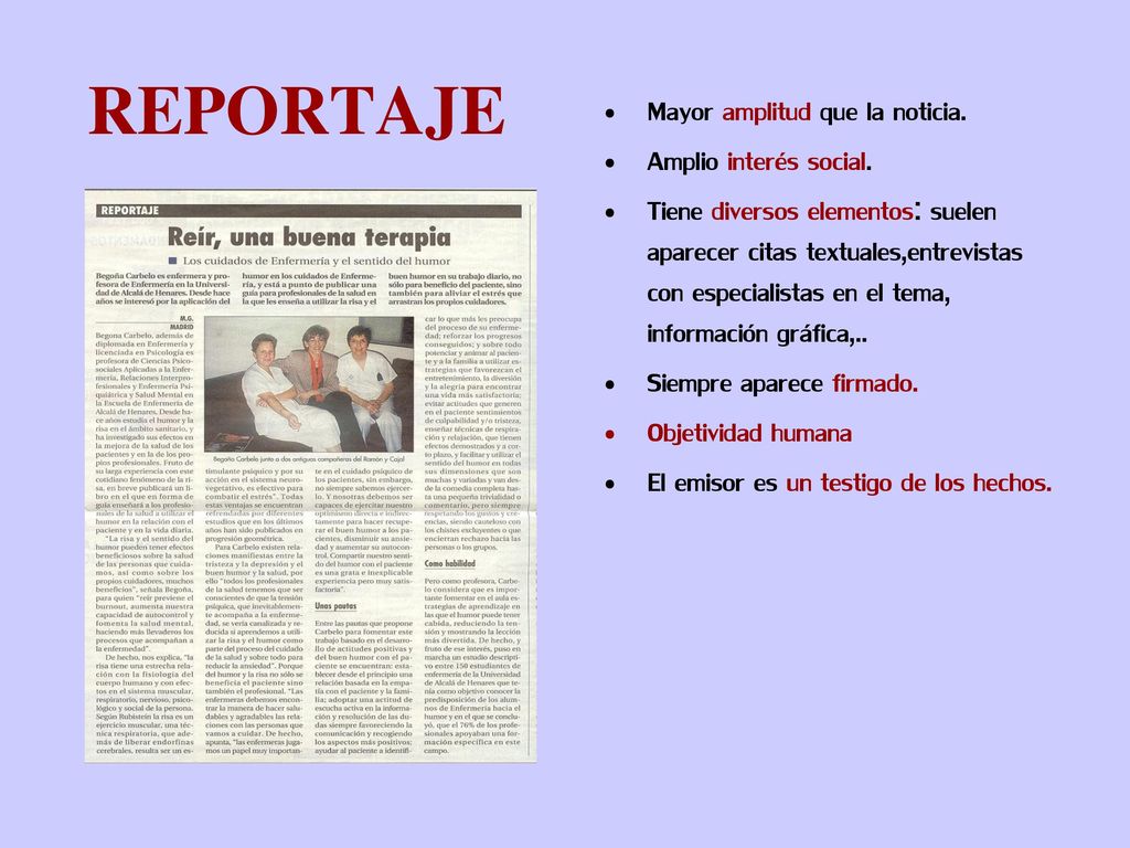 REPORTAJE Mayor amplitud que la noticia. Amplio interés social.