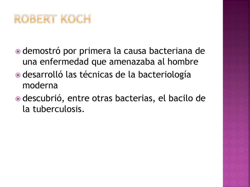 ROBERT KOCH demostró por primera la causa bacteriana de una enfermedad que amenazaba al hombre.