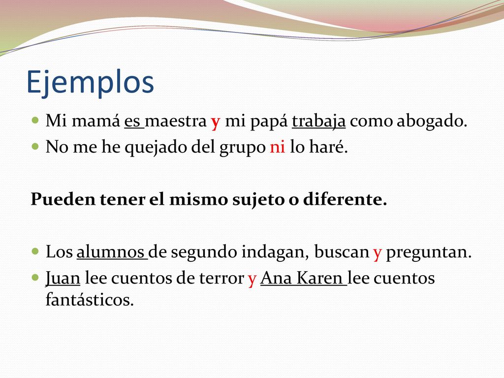 Ejemplos Mi mamá es maestra y mi papá trabaja como abogado.