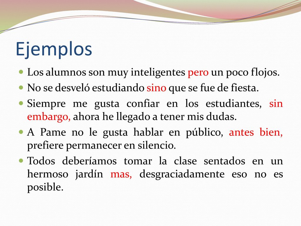 Ejemplos Los alumnos son muy inteligentes pero un poco flojos.