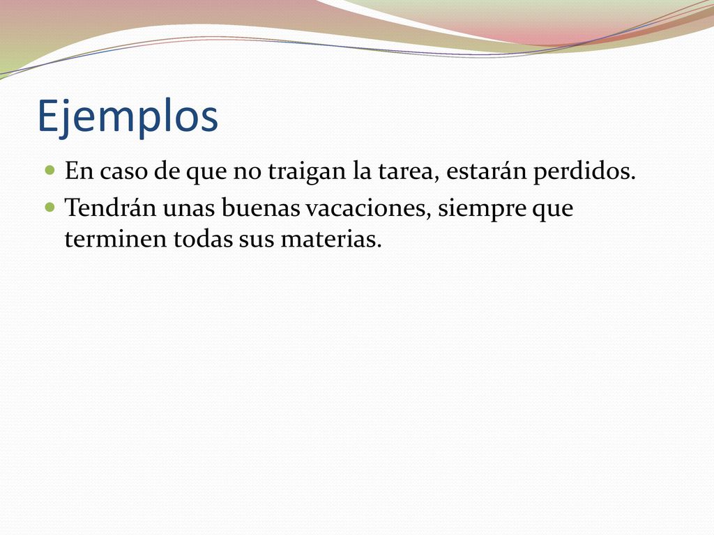 Ejemplos En caso de que no traigan la tarea, estarán perdidos.