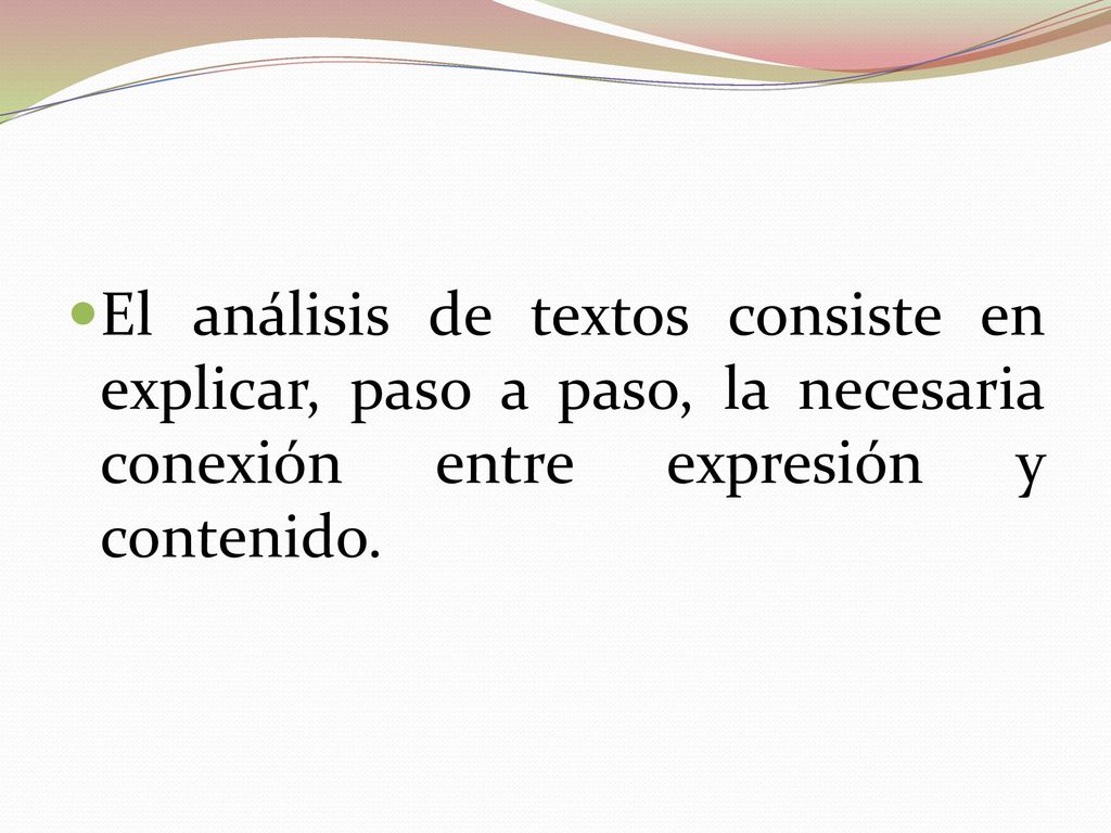 El análisis de textos consiste en explicar, paso a paso, la necesaria conexión entre expresión y contenido.