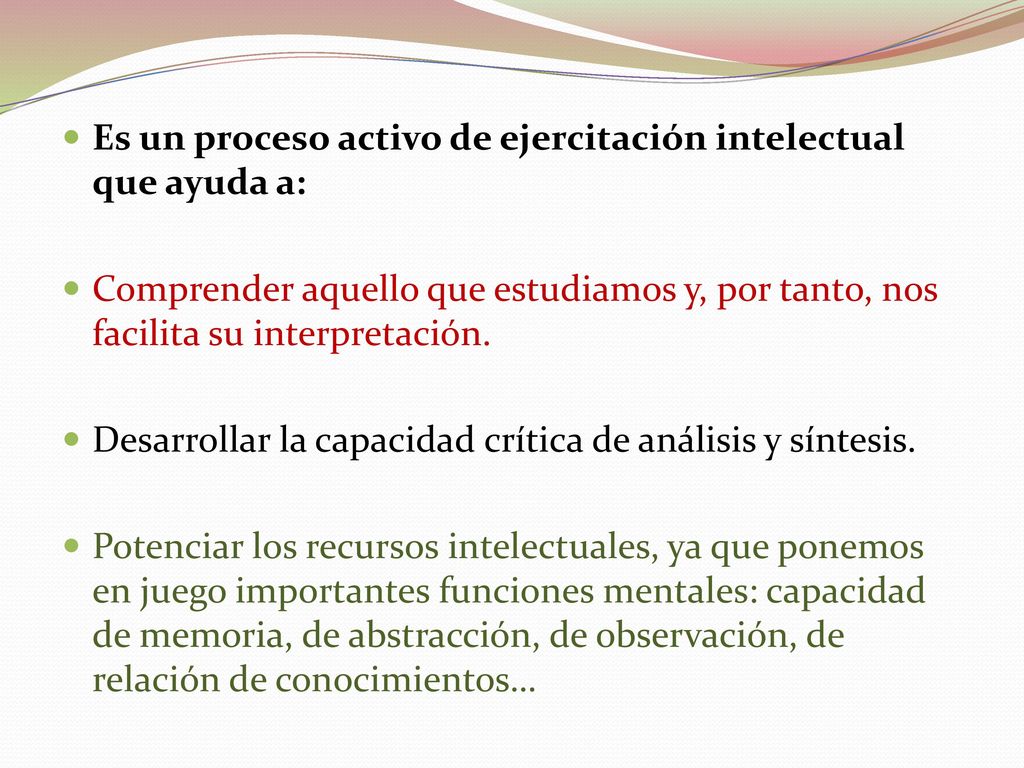 Es un proceso activo de ejercitación intelectual que ayuda a: