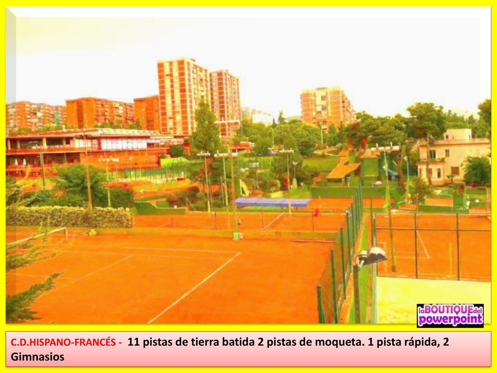 C. D. HISPANO-FRANCÉS - 11 pistas de tierra batida 2 pistas de moqueta