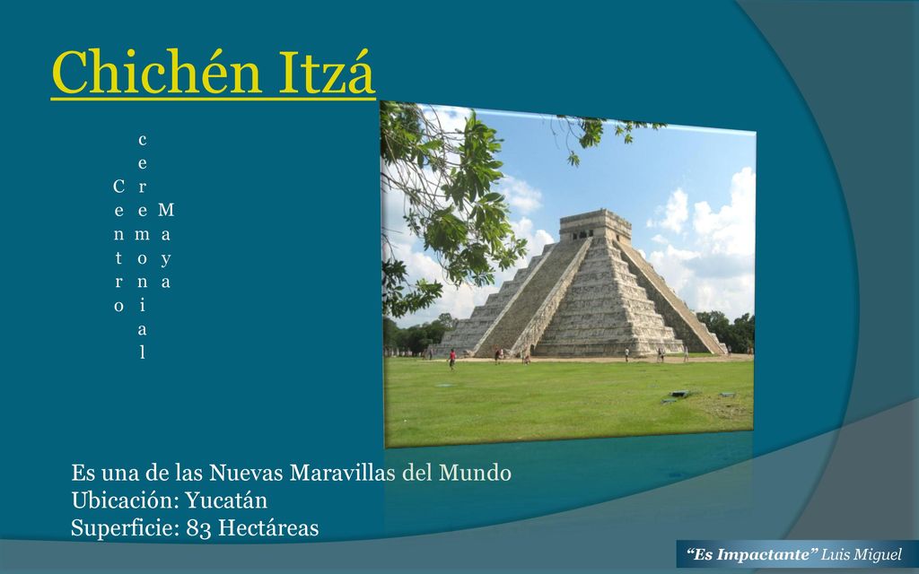 Chichén Itzá Es una de las Nuevas Maravillas del Mundo