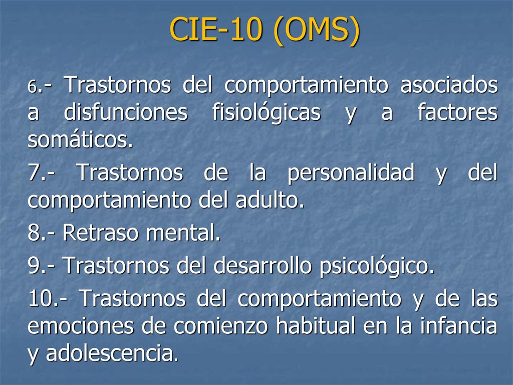 CIE-10 (OMS) 6.- Trastornos del comportamiento asociados a disfunciones fisiológicas y a factores somáticos.