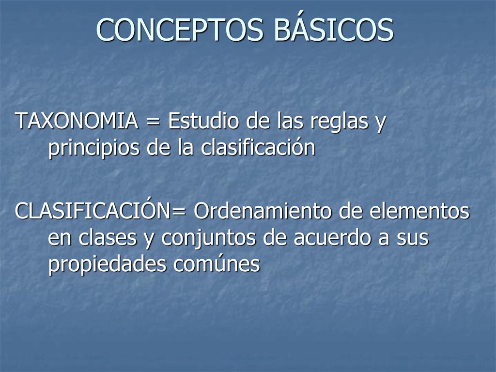CONCEPTOS BÁSICOS TAXONOMIA = Estudio de las reglas y principios de la clasificación.