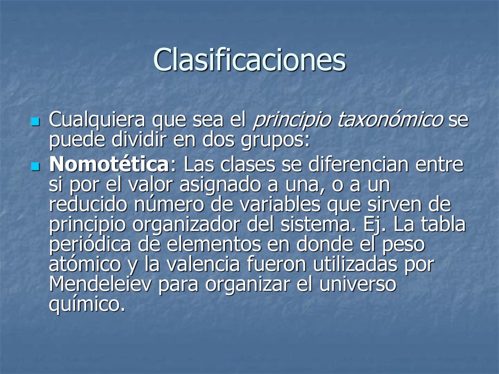 Clasificaciones Cualquiera que sea el principio taxonómico se puede dividir en dos grupos: