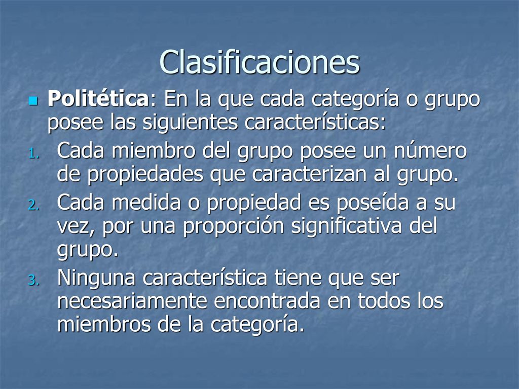 Clasificaciones Politética: En la que cada categoría o grupo posee las siguientes características: