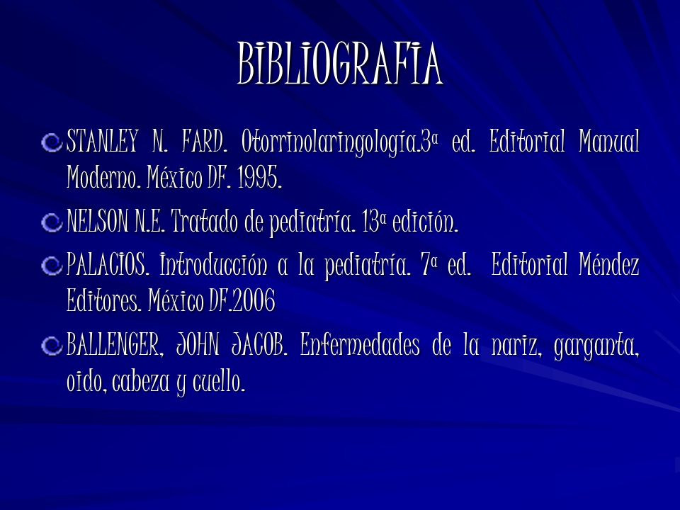 BIBLIOGRAFIA STANLEY N. FARD. Otorrinolaringología.3ª ed. Editorial Manual Moderno. México DF