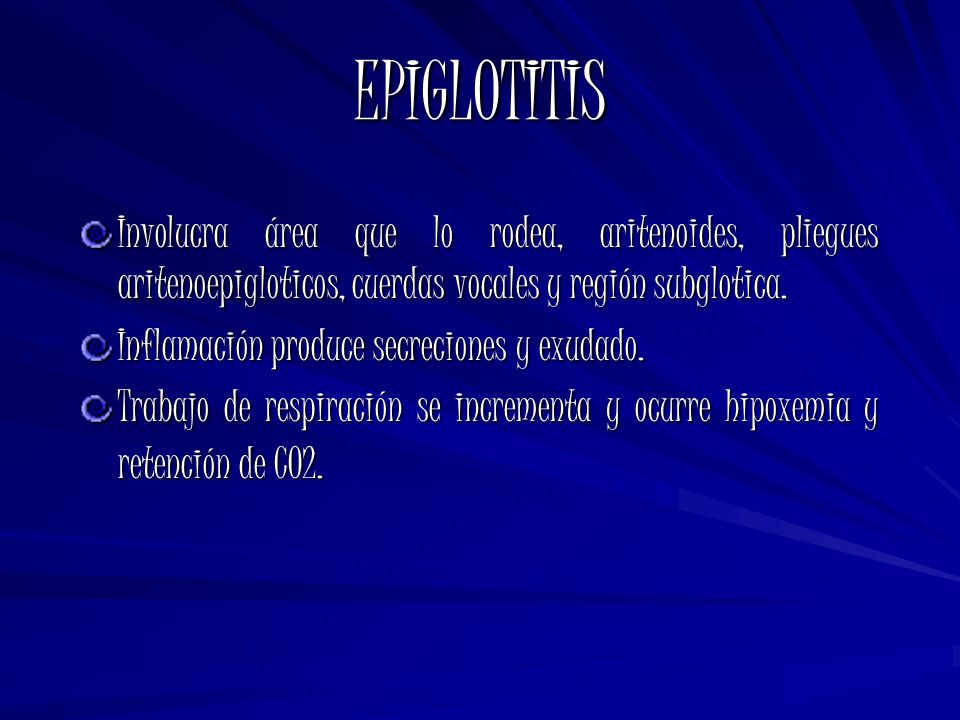 EPIGLOTITIS Involucra área que lo rodea, aritenoides, pliegues aritenoepigloticos, cuerdas vocales y región subglotica.