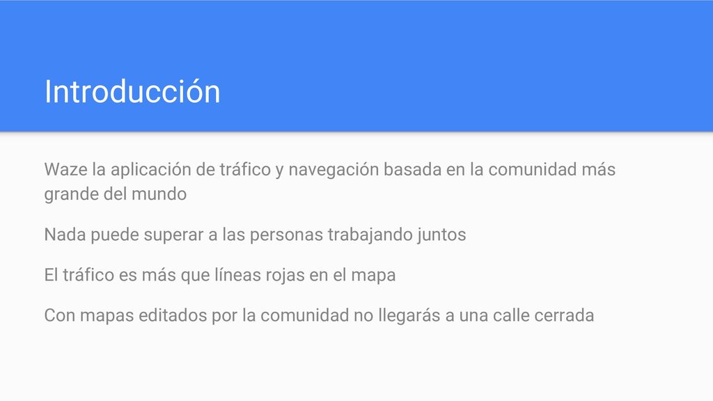 Introducción Waze la aplicación de tráfico y navegación basada en la comunidad más grande del mundo.