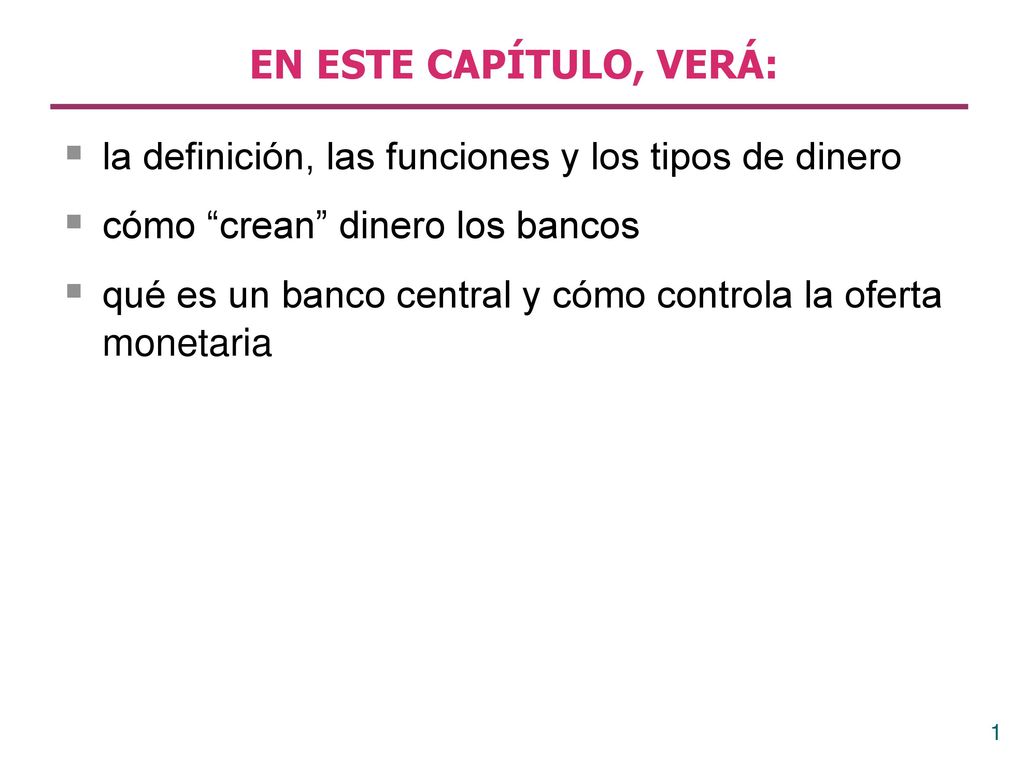 EN ESTE CAPÍTULO, VERÁ: la definición, las funciones y los tipos de dinero. cómo crean dinero los bancos.