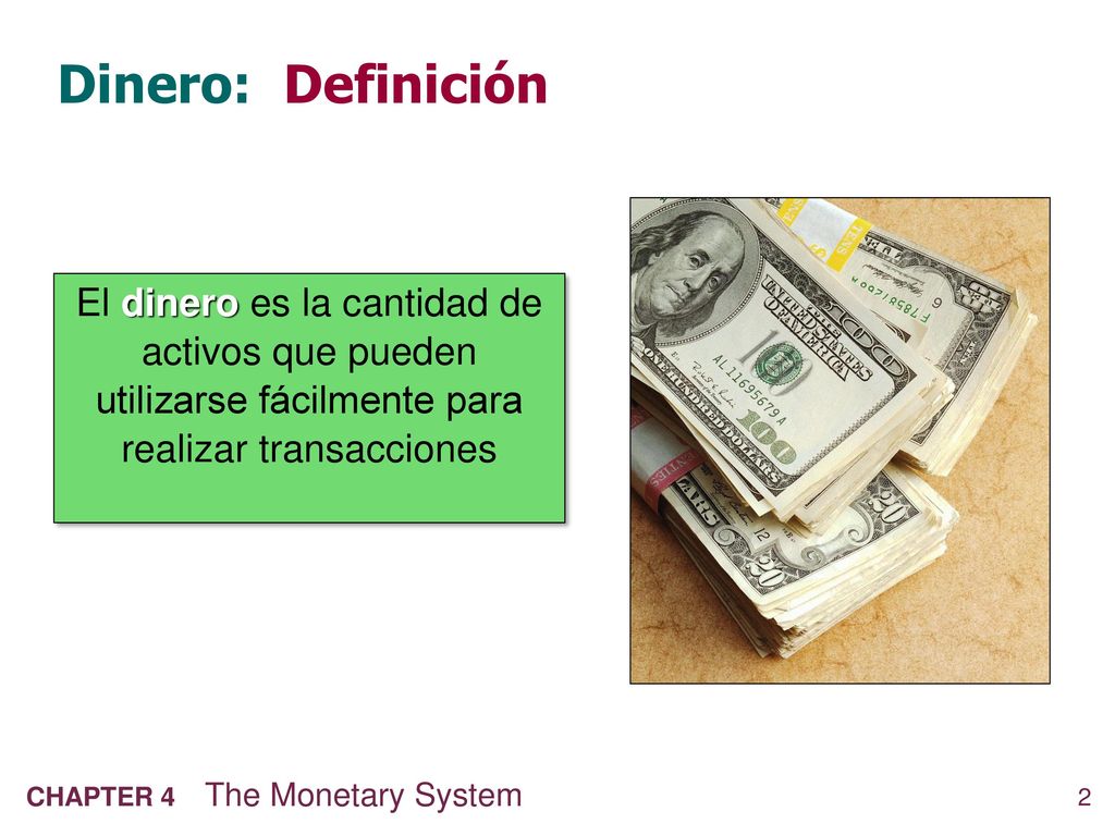 Dinero: Definición El dinero es la cantidad de activos que pueden utilizarse fácilmente para realizar transacciones.
