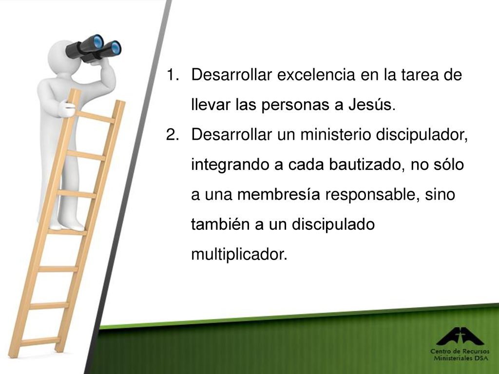 Desarrollar excelencia en la tarea de llevar las personas a Jesús.